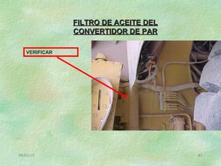 08/03/13 43
FILTRO DE ACEITE DELFILTRO DE ACEITE DEL
CONVERTIDOR DE PARCONVERTIDOR DE PAR
VERIFICAR
 