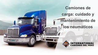 Camiones de
carga: cuidado y
mantenimiento de
los neumáticos
 