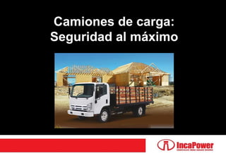 Camiones de carga:
Seguridad al máximo
 