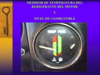 MEDIDOR DE TEMPERATURA DEL
RERIGERANTE DEL MOTOR
Y
NIVEL DE COMBUSTIBLE
 