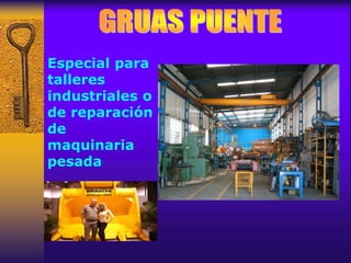 Especial para
talleres
industriales o
de reparación
de
maquinaria
pesada
 