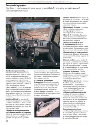 Puesto del operador 
Diseñado ergonómicamente para mayor comodidad del operador, un mejor control 
y una alta productividad. 
Distribución ergonómica. El puesto 
del operador del 793D está diseñado 
ergonómicamente para lograr un control 
total de la máquina en un ambiente 
cómodo, productivo y seguro. Todos los 
controles, palancas, interruptores y 
medidores están colocados para aumentar 
la productividad al máximo y reducir la 
fatiga del operador al mínimo. 
Cabina silenciosa. Cabina ROPS/FOPS 
integral insonorizada montada de forma 
elástica en el bastidor principal para aislar 
al operador del ruido y las vibraciones y 
producir una marcha silenciosa, segura 
y cómoda. 
Área de visibilidad. La gran área de 
visión, diseñada para tener una excelente 
visibilidad panorámica y claras visuales 
del camino de acarreo, permite al operador 
maniobrar con confianza para lograr una 
mayor productividad. 
1) Asiento de suspensión neumática 
con traba para operador de tres puntos. 
Asiento de suspensión neumática diseñado 
ergonómicamente y completamente 
ajustable con apoyabrazos ajustables 
12 
que proporcionan una comodidad de 
conducción óptima. Un amplio cinturón 
de seguridad/cinturón para el hombro de 
tres puntos y retráctil proporciona una 
traba segura y cómoda. 
2) Palanca del dispositivo de 
levantamiento. Un cómodo sistema de 
control de levantamiento electrónico de 
cuatro posiciones con control dactilar 
está montado al lado del asiento del 
operador para facilitar la operación. 
3) Pedal del freno secundario. Ubicado 
convenientemente en el piso para facilitar 
el control del operador. 
4) Sistema monitor. El VIMS dispone de 
una pantalla de fácil lectura y un teclado 
de entrada del operador de uso sencillo 
para obtener información precisa del 
estado de la máquina. 
5) Columna de la dirección. Un cómodo 
volante inclinable con dirección 
telescópica proporciona una 
cómoda posición de conducción. 
6) Consola de transmisión. Palanca de 
cambio de marchas ergonómica con 
indicadores de marcha retroiluminados 
que optimizan la eficiencia. 
7) Válvula de rearmado de freno 
de estacionamiento. El freno de 
estacionamiento no puede soltarse cuando 
se está drenando el sistema de aire hasta 
que no se rearme el botón de la válvula. 
8) Compartimiento de almacenamiento. 
Ubicado debajo del asiento del instructor, 
para un ambiente de trabajo seguro y sin 
obstrucciones. 
9) Asiento auxiliar. Asiento auxiliar de 
gran tamaño y completamente acolchado 
que dispone de respaldo, espacio amplio 
para las caderas y hombros, y cinturón 
de seguridad para viajar de forma segura. 
Suspensión neumática, opcional. 
10) Ventana del operador. Ventana 
eléctrica para el operador y ventana 
corrediza para el instructor de operación 
sencilla y que ofrecen una visibilidad 
excelente y sin obstrucciones. 
11) Controles del operador. Los controles 
de señales de giro, luces altas, 
limpiaparabrisas y lavaparabrisas 
intermitentes son fáciles de alcanzar 
y están diseñados para lograr una 
eficiencia y comodidad óptimas. 
12) Calefacción/Aire acondicionado. 
Ventilador de cuatro velocidades 
controlado electrónicamente y once 
aberturas de ventilación, proporcionan 
una circulación de aire de temperatura 
controlada que crea un ambiente de 
trabajo cómodo en cualquier clima. 
Un compresor de aire más robusto 
ofrece más durabilidad. 
Sistema de comunicaciones. 
La cabina está precableada con sistemas 
de convertidor de potencia, altavoces, 
mazo de cables, antena y ubicaciones 
de montaje para radio, circuito cerrado 
de televisión y MineStar®. 
2 
1 
5 
10 12 
4 
6 
9 
7 8 
3 
11 
 