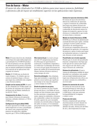 Tren de fuerza – Motor 
El motor de alta cilindrada Cat 3516B se fabrica para tener mayor potencia, fiabilidad 
y eficiencia a fin de lograr un rendimiento superior en las aplicaciones más rigurosas. 
Motor. El motor diesel de alta cilindrada 
con un banco de cuatro turbocompresores 
y posenfriador Cat 3516B EUI produce 
5% más de potencia con una capacidad 
de administración de potencia mejorada 
para un máximo rendimiento de transporte 
en la mayoría de las aplicaciones más 
exigentes de minería. 
Diseño. El 3516B tiene un diseño de 
cuatro tiempos y 16 cilindros que usa 
carreras de potencia largas y eficaces 
para lograr una combustión más completa 
y una eficiencia óptima. 
Cumple con las normas de EPA. El motor 
de alta cilindrada Cat 3516B cumple con 
las normas de emisiones de la Agencia 
de Protección del Medio Ambiente de 
los EE.UU. Tier I. 
Compensación de altura. Diseñado 
para obtener eficiencias de operación 
máximas a altitudes inferiores a 2.750 m 
(9.000 pies). 
Configuración de gran altitud (HAA). 
El motor opcional Cat 3516B con cuatro 
turbocompresores en serie y posenfriador 
de carrera corta, proporciona plena 
potencia sin reducción a altitudes 
mayores que 2.750 m (9.000 pulgadas). 
Alta reserva de par. La reserva de par 
neta del 23% proporciona una fuerza 
de sobrecarga sin igual durante la 
aceleración, en pendientes empinadas y 
en condiciones accidentadas del terreno. 
La reserva de par iguala eficazmente los 
puntos de cambio de la transmisión para 
obtener máxima eficiencia máxima y 
cortos tiempos de ciclo. 
Duración prolongada. Alta cilindrada, 
bajas rpm nominales y capacidades de 
potencia conservadoras que significan 
más tiempo en las rutas de transporte 
y menos tiempo en el taller. 
Diseño de pistón de una pieza. 
Los nuevos pistones de acero forjado 
de una sola pieza y con faldón de acero 
forjado son más resistentes para soportar 
las altas presiones y temperaturas del 
motor, mejorar la combustión y eficiencia 
del combustible y reducir las emisiones. 
El anillo superior de acero inoxidable 
resistente a la corrosión reduce el desgaste 
del anillo, la ranura y el revestimiento 
para proporcionar una mayor fiabilidad 
y duración. 
Sistema de inyección electrónica (EUI). 
El sistema de inyección electrónica 
detecta las condiciones de operación 
y regula el suministro de combustible 
para lograr una óptima eficiencia de 
combustible. El comprobado sistema de 
combustible de alta presión mejora los 
tiempos de respuesta y quema con más 
eficiencia el combustible lo que resulta 
en menos humo y emisiones. 
Módulo de Control Electrónico (ECM). 
El ECM usa el software de administración 
avanzada del motor para vigilar, controlar 
y proteger el motor usando sensores 
electrónicos de autodiagnóstico. 
El sistema por computadora detecta las 
condiciones de operación y los requisitos 
de potencia y ajusta el motor para lograr 
un rendimiento máximo y la operación 
más eficiente en todo momento. 
Posenfriador con circuito separado. 
Permite que el circuito del posenfriador 
funcione a temperaturas más bajas que 
la del agua de las camisas para lograr 
una carga de aire más densa y una 
mayor eficiencia de combustión. 
Sistema de enfriamiento. El nuevo 
sistema de enfriamiento modular de mayor 
densidad con ventiladores más grandes 
está accionado hidráulicamente para 
lograr una refrigeración más eficaz con 
un menor consumo de combustible y 
nivel de ruido. 
Sistema de renovación de aceite. 
El sistema de renovación de aceite 
opcional prolonga los intervalos de 
cambio de aceite del motor de 500 
a 4.000 horas o más para aumentar 
la disponibilidad de la máquina 
y reducir costos. 
Protección del motor. 
Sistema computarizado que protege 
electrónicamente el motor durante los 
arranques en frío, funcionamiento a 
altitudes elevadas, obstrucción del filtro 
de aire y alta temperatura de escape. 
4 
 
