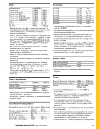 Transmisión 
Avance 1 11,3 kph 7 mph 
Avance 2 15,2 kph 9,5 mph 
Avance 3 20,5 kph 12,7 mph 
Avance 4 27,7 kph 17,2 mph 
Avance 5 37,2 kph 23,1 mph 
Avance 6 50,3 kph 31,2 mph 
Avance 7 67,6 kph 42 mph 
Retroceso 12,9 kph 8 mph 
• Velocidades de desplazamiento máximas con neumáticos 
estándar 59/80R63. 
• Servotransmisión automática de siete velocidades controlada 
electrónicamente de Caterpillar. 
• Las marchas de retroceso y avance 1 son impulsadas por 
el convertidor de par con traba en Avance 1 a Avance 7. 
• Cada cambio es modulado individualmente para lograr una 
máxima suavidad. 
• Los Cambios Controlados del Acelerador y la Administración 
de los Cambios de Sentido de Desplazamiento aumentan al 
máximo la suavidad de los cambios y reducen a un mínimo 
la tensión de la línea de impulsión. 
• Control de cambios de una sola palanca que permite efectuar 
cambios automáticos en todas las marchas. 
19 
Mandos finales 
Relación de diferencial 1,265:1 
Relación de planetario 16,67:1 
Relación de reducción total 21,09:1 
• Planetarios de reducción doble con ejes completamente 
flotantes. 
Frenos 
Superficie de frenado – Delantera 132.258 cm2 20.500 pulg2 
Superficie de frenado – Trasera 198.387 cm2 30.750 pulg2 
Normas J-ISO 3450 JAN88, 
ISO 3450-1996 
• Peso en orden de trabajo máximo de hasta 623.690 kg 
(1.375.000 lb). 
• Frenos de servicio. Frenos de disco de capacidad variable 
enfriados por aceite con controles electrohidráulicos. 
Sellados y reparables individualmente. 
• Frenos de estacionamiento. Conectados por resorte, 
desconectados hidráulicamente; interruptor de volquete 
activado. Uses los mismos frenos de disco que los frenos 
de servicio. 
• Frenos secundarios. Conectados por resorte, desconectados 
hidráulicamente. 
• Sistema de retardo. Control Automático de Retardo estándar. 
Se conecta en todas las ruedas (reparto 40/60, delanteras 
y traseras). Palanca manual que permite una conexión 
modulada de los frenos de servicio para el retardo. 
• Sistema de tracción. Sistema de Control de Tracción estándar 
Motor 
Modelo de motor Cat 3524B EUI 
Potencia bruta 2.648 kW 3.550 hp 
Potencia en el volante 2.513 kW 3.370 hp 
Potencia neta – Cat 2.513 kW 3.370 hp 
Potencia neta – ISO 9249 2.513 kW 3.370 hp 
Potencia neta – SAE J1349 (6/95) 2.513 kW 3.370 hp 
Potencia neta – EEC 80/1269 2.513 kW 3.370 hp 
Calibre 170 mm 6,7 pulg 
Carrera 215 mm 8,5 pulg 
Cilindrada 117,1 L 7.143 pulg3 
• La potencia neta anunciada es la potencia disponible a la 
velocidad nominal de 1.750 rpm, medida en el volante cuando 
el motor está equipado con ventilador, filtro de aire, 
silenciador y alternador. 
• Valores nominales basados en condiciones normales del aire 
a 25° C (77° F) y 99 kPa (29,32 Hg) en seco. La potencia se basa 
en un combustible con un peso específico API de 35 a 16° C 
(60° F), un poder calorífico bajo de 42.780 kJ/kg (18.390 BTU/lb) 
y una densidad de 838,9 g/L (7,001 lb/gal) cuando se usa el 
motor a 30° C (86° F). 
• No es necesario reducir la potencia del motor a altitudes 
inferiores a 2.591 m (8.500 pies) 
• Cumple con las Normas de la Agencia de Protección del 
Medio Ambiente Tier I de EE.UU. 
• Motor de inyección directa de alta presión de 24 cilindros 
y 4 tiempos. 
• Controles electrónicos completos con disminución automática 
de potencia. 
• Pistones de dos piezas con cabezas de acero, faldas de 
aluminio aisladas térmicamente enfriadas por un rociado 
de aceite doble. Muñones de cigüeñal endurecidos. 
• Filtros de aire y antefiltro tipo seco. 
• Sistema eléctrico de 24 voltios con dos alternadores de 75 A 
y dos baterías de 12 voltios y 93 A de bajo mantenimiento y 
salida alta. 
Pesos – Aproximados 
Peso bruto de la máquina en 623.690 kg 1.375.000 lb 
orden de trabajo 
Peso del chasis 214.820 kg 473.600 lb 
Gama de pesos de la caja 38.000 – 84.000 – 
63.000 kg 140.000 lb 
• Peso del chasis con dispositivo de levantamiento, grupo de 
montaje de la caja y neumáticos. 
• El peso de la caja varía dependiendo de la forma en que esté 
equipada la caja. 
Especificaciones de operación 
Capacidad nominal de carga útil 345 toneladas 380 toneladas 
métricas cortas 
Velocidad máxima – Cargado 67,6 kph 42 mph 
Capacidad máxima Especial 
Ángulo de la dirección 39° 
Radio de giro – Delantero 39,9 m 130,9 pie 
Diámetro del círculo de giro 40,5 m 132,8 pie 
Camión de Minería 797B especificaciones 
 