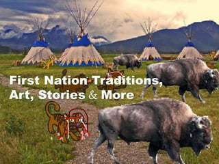 First Nation Traditions,
Art, Stories & More
 
