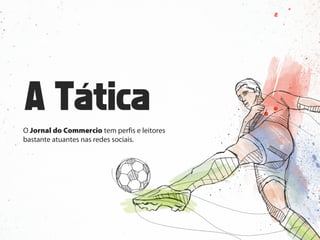 O Jornal do Commercio tem perfis e leitores
bastante atuantes nas redes sociais.
 