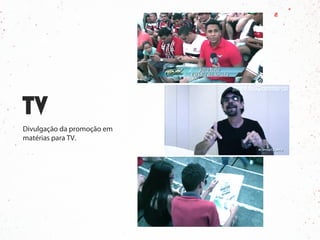 Divulgação da promoção em
matérias para TV.
 