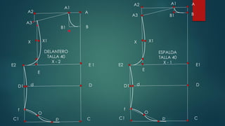 A
B
C1 C
E1
DD1
E2
B1
A2 A1
A3
X X1
d
f
p
O
E
A
B
C1 C
E 1
DD1
E2
B1
A2
A1
A3
X X1
d
f
p
O
DELANTERO
TALLA 40
X - 2
ESPALDA
TALLA 40
X - 1
E
 