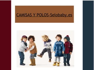 CAMISAS Y POLOS-Selobaby.es
 