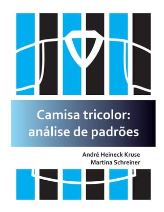 Camisa tricolor:
análise de padrões
        André Heineck Kruse
          Martina Schreiner
 