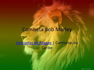 Camiseta Bob Marley

Camisetas de Reggae | Camisetas do
              Caribe
 