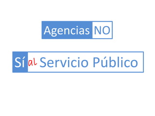 Agencias NO

Sí Servicio Público
 