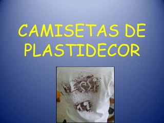 CAMISETAS DE
 PLASTIDECOR
 