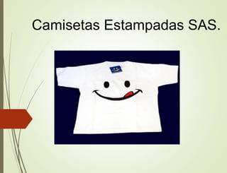 Camisetas Estampadas SAS.
 