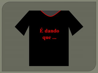 É dando
que ...
 