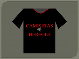CAMISETAS
HEREGES
 