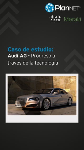 Caso de estudio:
Audi AG - Progreso a
través de la tecnología
 