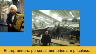 Entrepreneurs: personal memories are priceless.
 