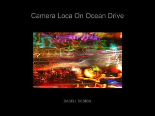 Camera Loca On Ocean Drive SABELI  DESIGN 