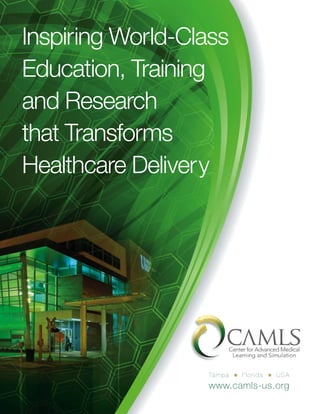 Inspiring World-Class
Education, Training
and Research
that Transforms
Healthcare Delivery




                  Ta m p a   n   Florida   n   USA
                  www.camls-us.org
 