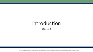 © 2021 Cengage Learning. All Rights Reserved. May not be scanned, copied or duplicated, or posted to a publicly accessible website, in whole or in part.
Introduction
Chapter 1
 