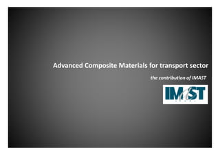 Advanced Composite Materials for transport sector 
the ccoonnttrriibbuuttiioonn ooff IIMMAASSTT 
 