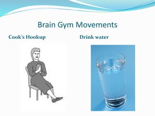 Brain Gym Movements
Cook’s Hookup Drink water
 