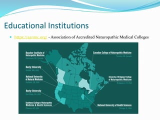 Educational Institutions
 https://aanmc.org/ - Association of Accredited Naturopathic Medical Colleges
 