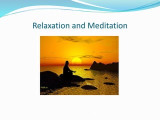 Relaxation and Meditation
 