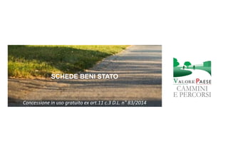 Concessione in uso gratuito ex art.11 c.3 D.L. n° 83/2014
SCHEDE BENI STATO
 