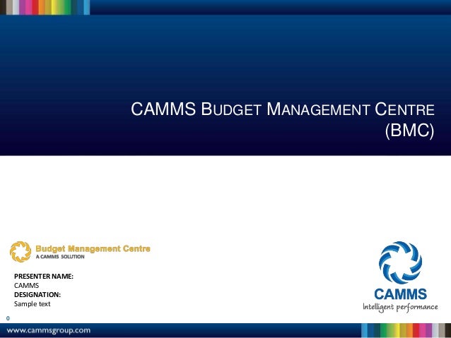 0
PRESENTER NAME:
CAMMS
DESIGNATION:
Sample text
CAMMS BUDGET MANAGEMENT CENTRE
(BMC)
 