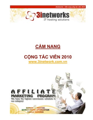 3inetworks - Cẩm nang cộng tác viên 2010

CẨM NANG
CỘNG TÁC VIÊN 2010
www.3inetwork.com.vn

-1-

 