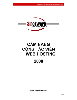 3inetworks - Cẩm nang cộng tác viên web hosting 2008




  CẨM NANG
CỘNG TÁC VIÊN
 WEB HOSTING
      2008




   www.3inetwork.com

                                                         -1-
 
