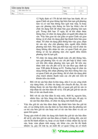 CÈm nang tÝn dông Phiªn b¶n 1.0
Bảo ®ảm tiÒn vayPhÇn Ngµy 3/9/2004
Môc Phô lôc Trang 65
12 NghÞ ®Þnh sè 178 ®· hÕt thêi h¹n l−u hµnh, th× c¬
quan C¶nh s¸t giao th«ng lËp biªn b¶n t¹m gi÷ ph−¬ng
tiÖn vµ cã v¨n b¶n th«ng b¸o (göi trùc tiÕp, fa hoÆc
qua c¸c ph−¬ng tiÖn th«ng tin liªn l¹c kh¸c) cho tæ
chøc tÝn dông biÕt ®Ó nhËn bµn giao ph−¬ng tiÖn t¹m
gi÷. Trong thêi h¹n 15 ngµy kÓ tõ khi nhËn ®−îc
th«ng b¸o, tæ chøc tÝn dông ph¶i cö ng−êi ®Õn nhËn tµi
s¶n. ViÖc bµn giao tµi s¶n gi÷a c¬ quan C¶nh s¸t giao
th«ng vµ tæ chøc tÝn dông ph¶i lËp thµnh biªn b¶n giao
nhËn. Tæ chøc tÝn dông ph¶i th«ng b¸o viÖc giao, nhËn
tµi s¶n nµy cho chñ ph−¬ng tiÖn, ng−êi ®iÓu khiÓn
ph−¬ng tiÖn biÕt. NÕu qóa thêi h¹n nµy mµ tæ chøc tÝn
dông kh«ng ®Õn nhËn tµi s¶n, c¬ quan C¶nh s¸t giao
th«ng sÏ tr¶ l¹i ph−¬ng tiÖn cho ng−êi ®iÒu khiÓn
ph−¬ng tiÖn bÞ t¹m gi÷.
Tæ chøc tÝn dông ph¶i thanh to¸n chi phÝ th«ng b¸o,
t¹m gi÷ ph−¬ng tiÖn vµ c¸c chi phÝ hîp lý kh¸c (nÕu
cã) khi ®Õn nhËn ph−¬ng tiÖn t¹m gi÷. Sè tiÒn nµy
®−îc tÝnh vµo chi phÝ xö lý tµi s¶n theo quy ®Þnh t¹i
môc VIII phÇn B th«ng t− 03. Tr−êng hîp tæ chøc tÝn
dông kh«ng ®Õn nhËn ph−¬ng tiÖn theo th«ng b¸o cña
c¬ quan C¶nh s¸t giao th«ng, th× tæ chøc tÝn dông ph¶i
chÞu tr¸ch nhiÖm thanh to¸n c¸c chi phÝ nãi trªn tõ
kho¶n tiÒn cña m×nh.
o §èi víi tµi s¶n b¶o ®¶m lµ kho tµng, nhµ ë vµ c¸c c«ng tr×nh
x©y dùng kh¸c, tæ chøc tÝn dông cho chuyÓn ®å ®¹c, tµi s¶n
kh«ng thuéc tµi s¶n b¶o ®¶m ®Õn c¬ quan göi gi÷ tµi s¶n vµ
tiÕp nhËn tµi s¶n b¶o ®¶m ®Ó xö lý. Chi phÝ göi gi÷ tµi s¶n do
bªn cã tµi s¶n thanh to¸n.
o §èi víi tµi s¶n b¶o ®¶m lµ m¸y mãc, thiÕt bÞ, nguyªn liÖu,
nhiªn liÖu, vËt liÖu, hµng tiªu dïng, kim khÝ qóy, ®¸ qóy vµ
tµi s¶n b¶o ®¶m kh¸c, tæ chøc tÝn dông tiÕn hµnh thu gi÷.
- ViÖc thu gi÷ tµi s¶n b¶o ®¶m ®−îc lËp thµnh biªn b¶n thu gi÷ tµi
s¶n, cã sù chøng kiÕn cña ®¹i diÖn ñy ban nh©n d©n ®Þa ph−¬ng n¬i
c− tró cña bªn gi÷ tµi s¶n hoÆc n¬i cã tµi s¶n b¶o ®¶m vµ c¸c c¬
quan liªn quan.
- Trong qóa tr×nh tæ chøc tÝn dông tiÕn hµnh thu gi÷ tµi s¶n b¶o ®¶m
®Ó xö lý, nÕu bªn gi÷ tµi s¶n b¶o ®¶m cã hµnh vi chèng ®èi, c¶n trë
c¸n bé thi hµnh nhiÖm vô, hoÆc cã c¸c hµnh vi kh¸c nh»m lÊy l¹i tµi
s¶n, hoÆc x©m ph¹m tÝnh m¹ng, søc kháe cña c¸n bé thi hµnh
nhiÖm vô, g©y rèi trËt tù, an ninh th× c¬ quan C«ng an cã tr¸ch
 