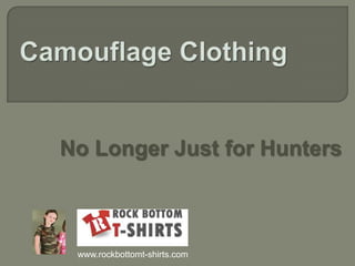 Camouflage Clothing  No Longer Just for Hunters www.rockbottomt-shirts.com 