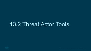 19
© 2016 Cisco and/or its affiliates. All rights reserved. Cisco Confidential
13.2 Threat Actor Tools
 