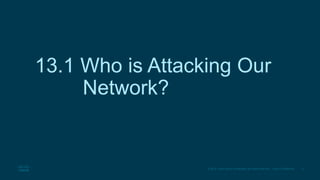3
© 2016 Cisco and/or its affiliates. All rights reserved. Cisco Confidential
13.1 Who is Attacking Our
Network?
 