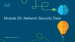 Module 25: Network Security Data
CyberOps Associate v1.0
 