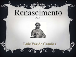 Renascimento Luiz Vaz de Camões 