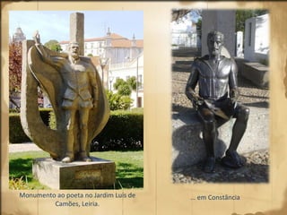 …  em Constância Monumento ao poeta no Jardim Luís de Camões, Leiria. 