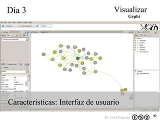 Día 3 Visualizar Gephi Características: Interfaz de usuario 