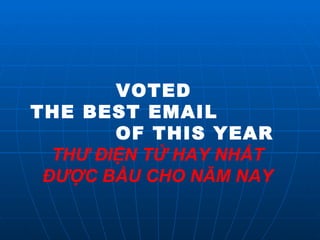 VOTED  THE BEST EMAIL  OF THIS YEAR THƯ ĐIỆN TỬ HAY NHẤT ĐƯỢC BẦU CHO NĂM NAY 