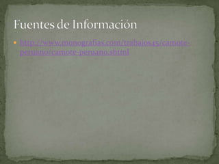 http://www.monografias.com/trabajos45/camote-peruano/camote-peruano.shtmlFuentes de Información