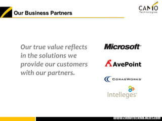 Our Business Partners




  Our true value reflects
  in the solutions we
  provide our customers
  with our partners.




                            www.camotechnolo
                             www.camotechnologies.com
 