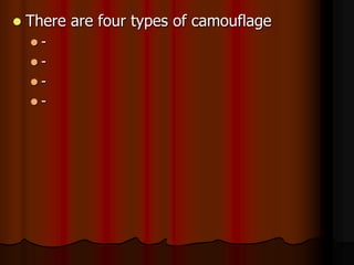 There are four types of camouflage
 -
 -
 -
 -
 