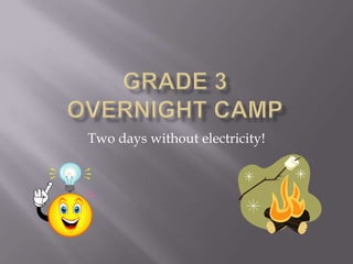 Grade 3 Overnight Camp Two days without electricity! 