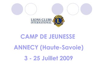 CAMP DE JEUNESSE  ANNECY (Haute-Savoie) 3 - 25 Juillet 2009 