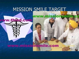 MISSION SMILE TARGET www.thind.com www.missionsmile.com www.missionsmile.com 