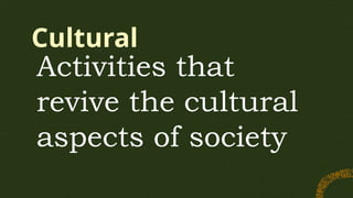 Cultural
Activities that
revive the cultural
aspects of society
 