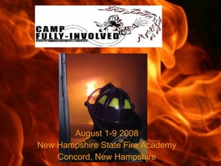 August 1-9 2008 New Hampshire State Fire Academy Concord, New Hampshire 